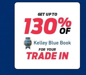 Up to 130% Kelly Blue Book for Your Trade-In